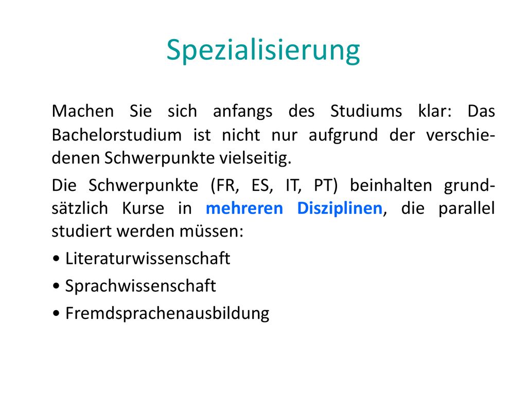Spezialisierung Machen Sie sich anfangs des Studiums klar: Das Bachelorstudium ist nicht nur aufgrund der verschie-denen Schwerpunkte vielseitig.