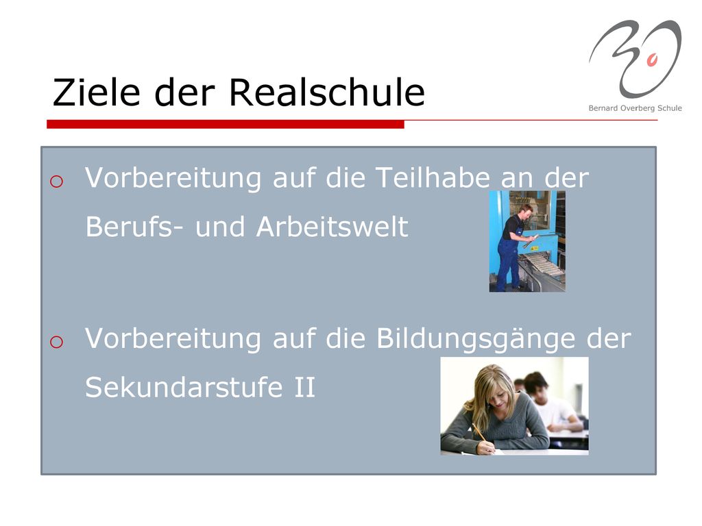 Ziele der Realschule Vorbereitung auf die Teilhabe an der Berufs- und Arbeitswelt.