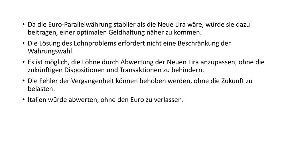 Da die Euro-Parallelwährung stabiler als die Neue Lira wäre, würde sie dazu beitragen, einer optimalen Geldhaltung näher zu kommen.