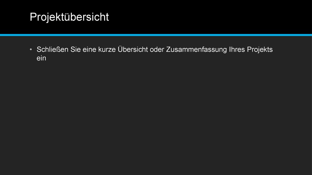 Projektübersicht Schließen Sie eine kurze Übersicht oder Zusammenfassung Ihres Projekts ein