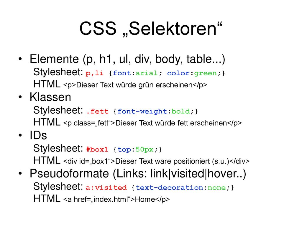 CSS „Selektoren Elemente (p, h1, ul, div, body, table...) Klassen IDs