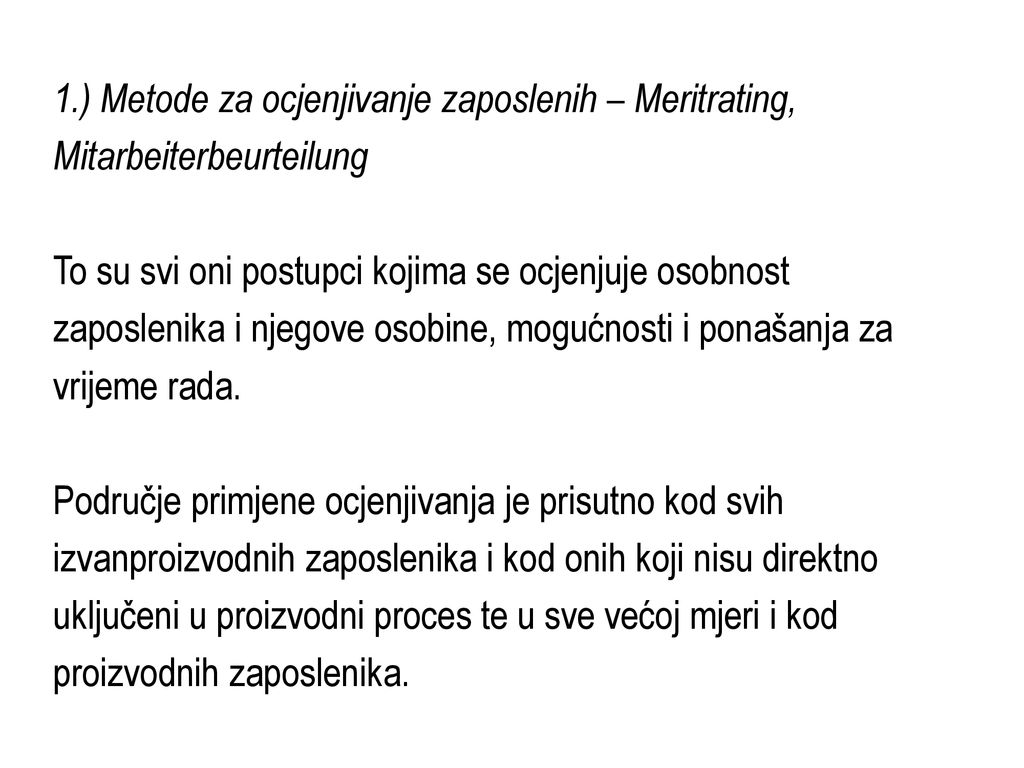 1.) Metode za ocjenjivanje zaposlenih – Meritrating, Mitarbeiterbeurteilung To su svi oni postupci kojima se ocjenjuje osobnost zaposlenika i njegove osobine, mogućnosti i ponašanja za vrijeme rada.