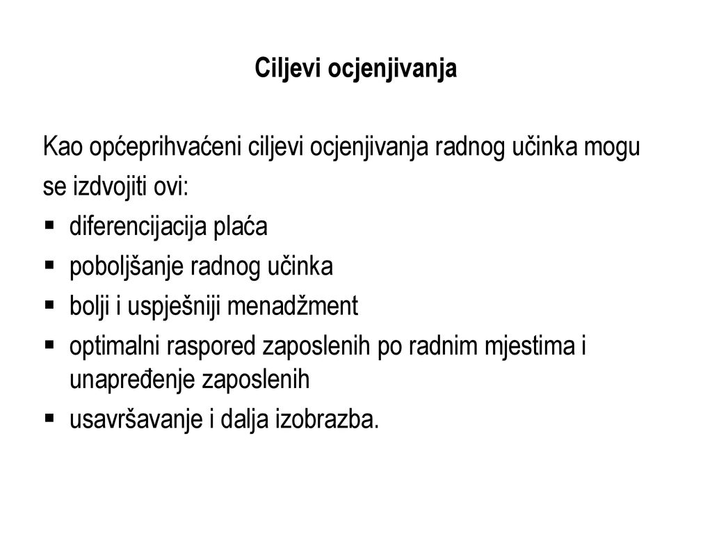 Ciljevi ocjenjivanja Kao općeprihvaćeni ciljevi ocjenjivanja radnog učinka mogu. se izdvojiti ovi: