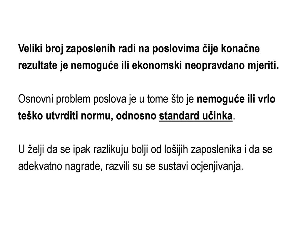 Veliki broj zaposlenih radi na poslovima čije konačne rezultate je nemoguće ili ekonomski neopravdano mjeriti.
