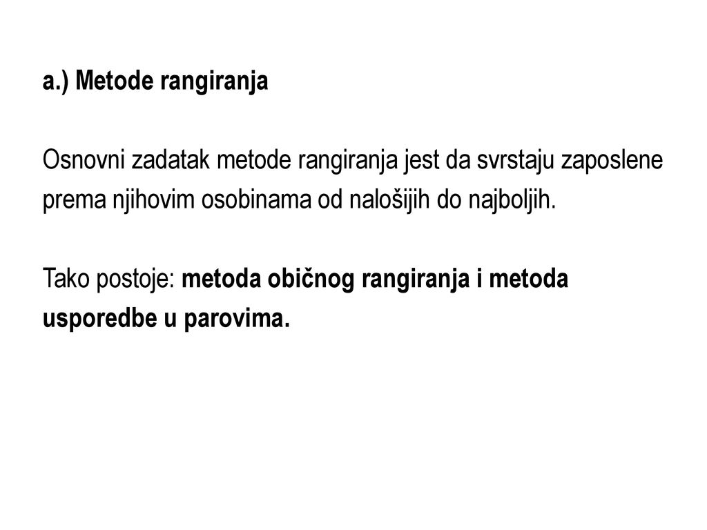 a.) Metode rangiranja Osnovni zadatak metode rangiranja jest da svrstaju zaposlene. prema njihovim osobinama od nalošijih do najboljih.