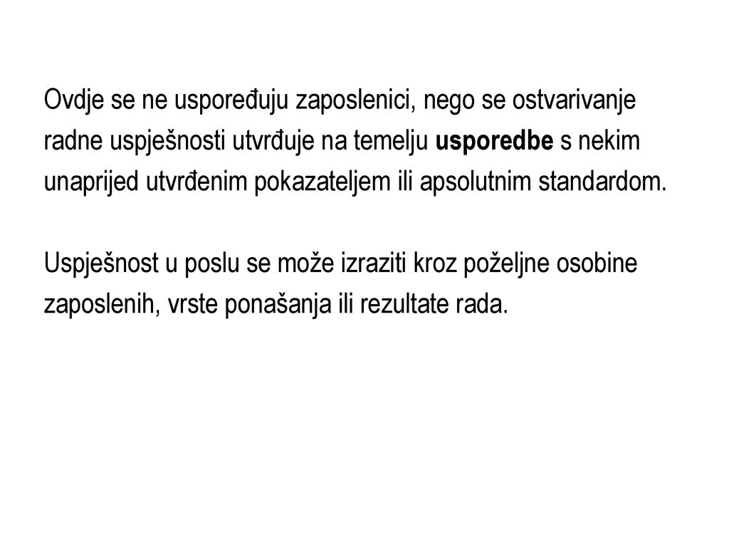 Ovdje se ne uspoređuju zaposlenici, nego se ostvarivanje radne uspješnosti utvrđuje na temelju usporedbe s nekim unaprijed utvrđenim pokazateljem ili apsolutnim standardom.