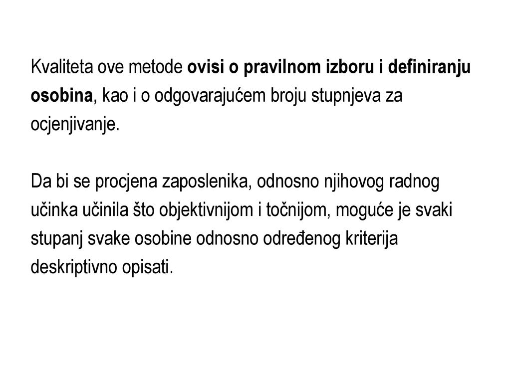 Kvaliteta ove metode ovisi o pravilnom izboru i definiranju osobina, kao i o odgovarajućem broju stupnjeva za ocjenjivanje.