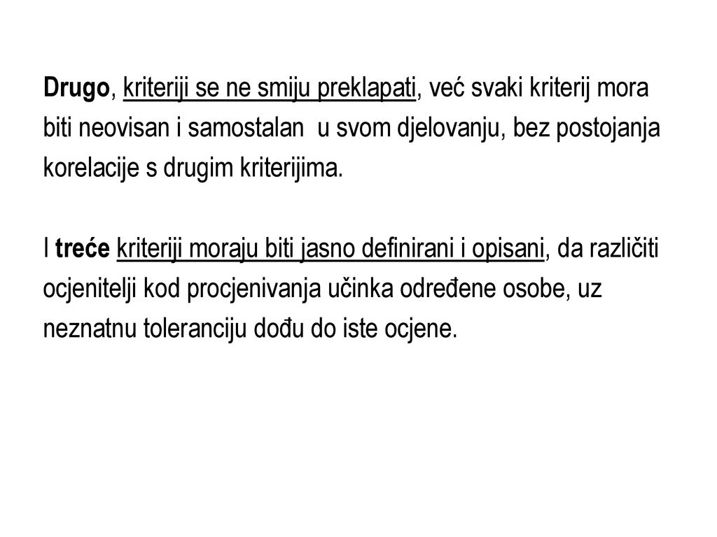 Drugo, kriteriji se ne smiju preklapati, već svaki kriterij mora biti neovisan i samostalan u svom djelovanju, bez postojanja korelacije s drugim kriterijima.
