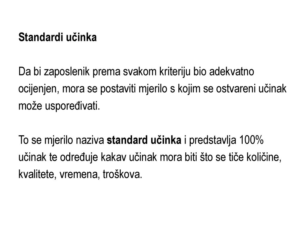Standardi učinka Da bi zaposlenik prema svakom kriteriju bio adekvatno. ocijenjen, mora se postaviti mjerilo s kojim se ostvareni učinak.