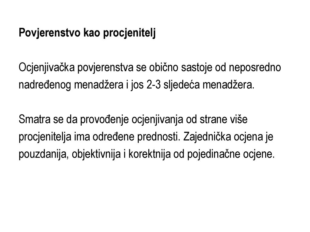 Povjerenstvo kao procjenitelj Ocjenjivačka povjerenstva se obično sastoje od neposredno nadređenog menadžera i jos 2-3 sljedeća menadžera.