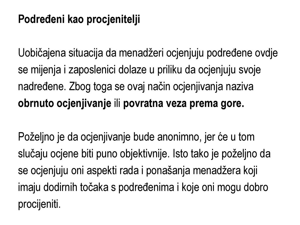 Podređeni kao procjenitelji Uobičajena situacija da menadžeri ocjenjuju podređene ovdje se mijenja i zaposlenici dolaze u priliku da ocjenjuju svoje nadređene.