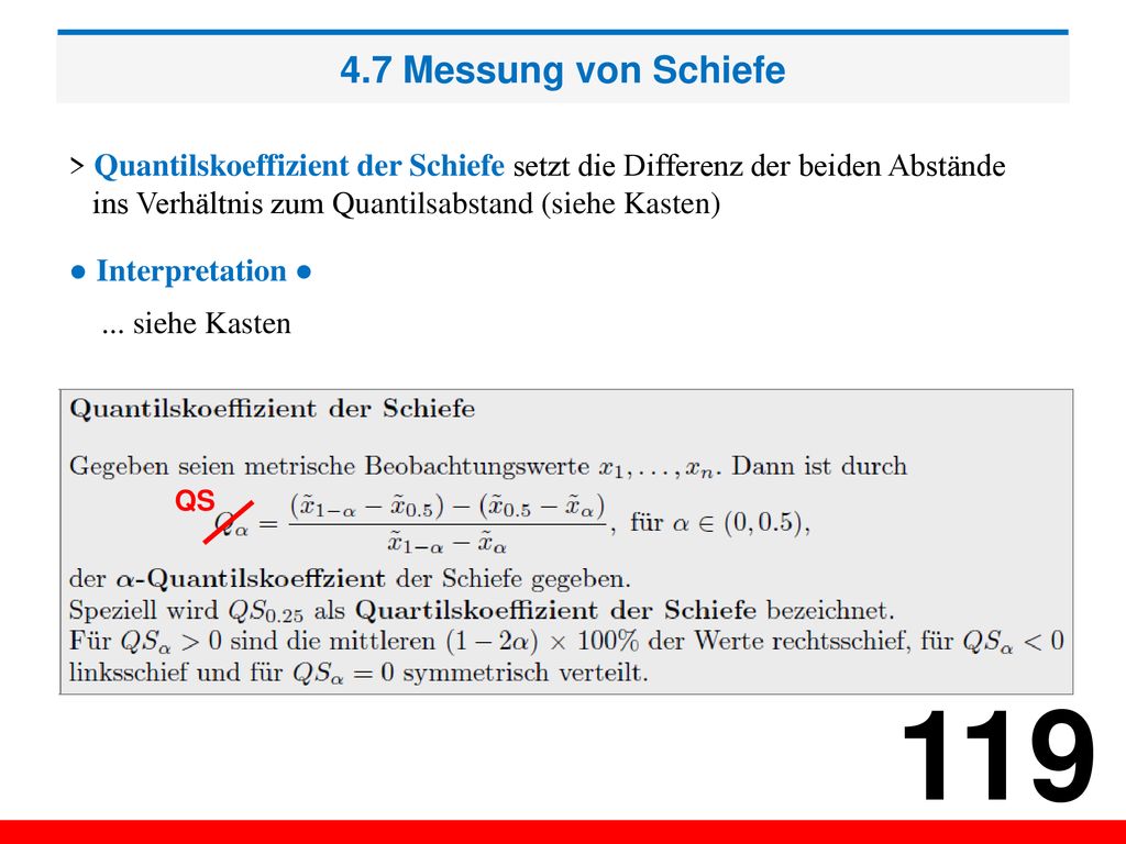 4.7 Messung von Schiefe > Quantilskoeffizient der Schiefe setzt die Differenz der beiden Abstände. ins Verhältnis zum Quantilsabstand (siehe Kasten)