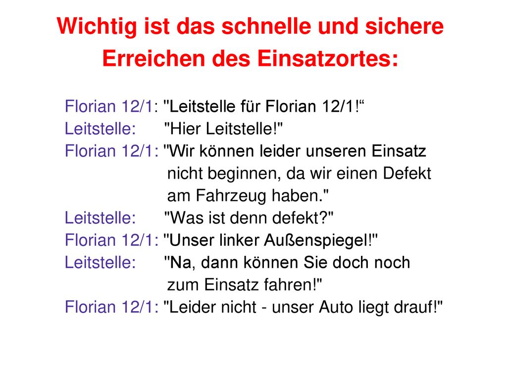 Wichtig ist das schnelle und sichere Erreichen des Einsatzortes: