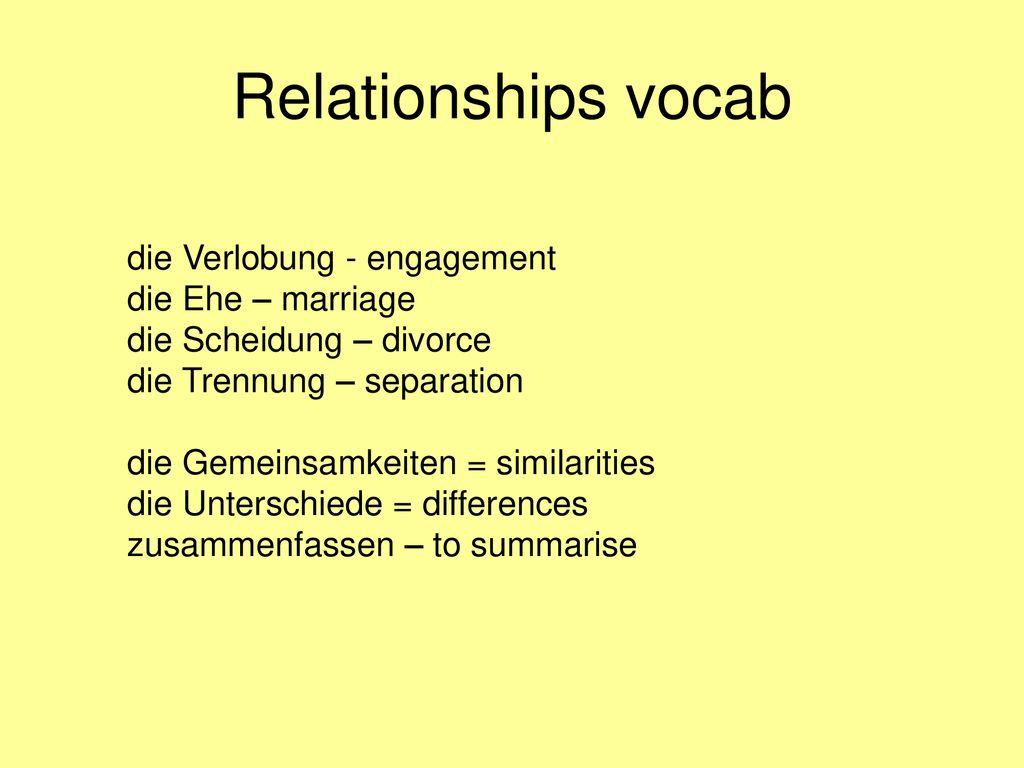 Relationships vocab die Verlobung - engagement die Ehe – marriage