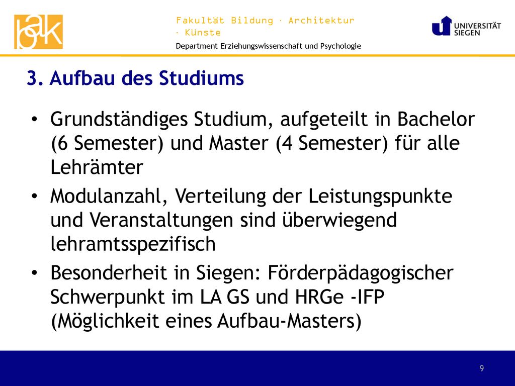 3. Aufbau des Studiums Grundständiges Studium, aufgeteilt in Bachelor (6 Semester) und Master (4 Semester) für alle Lehrämter.