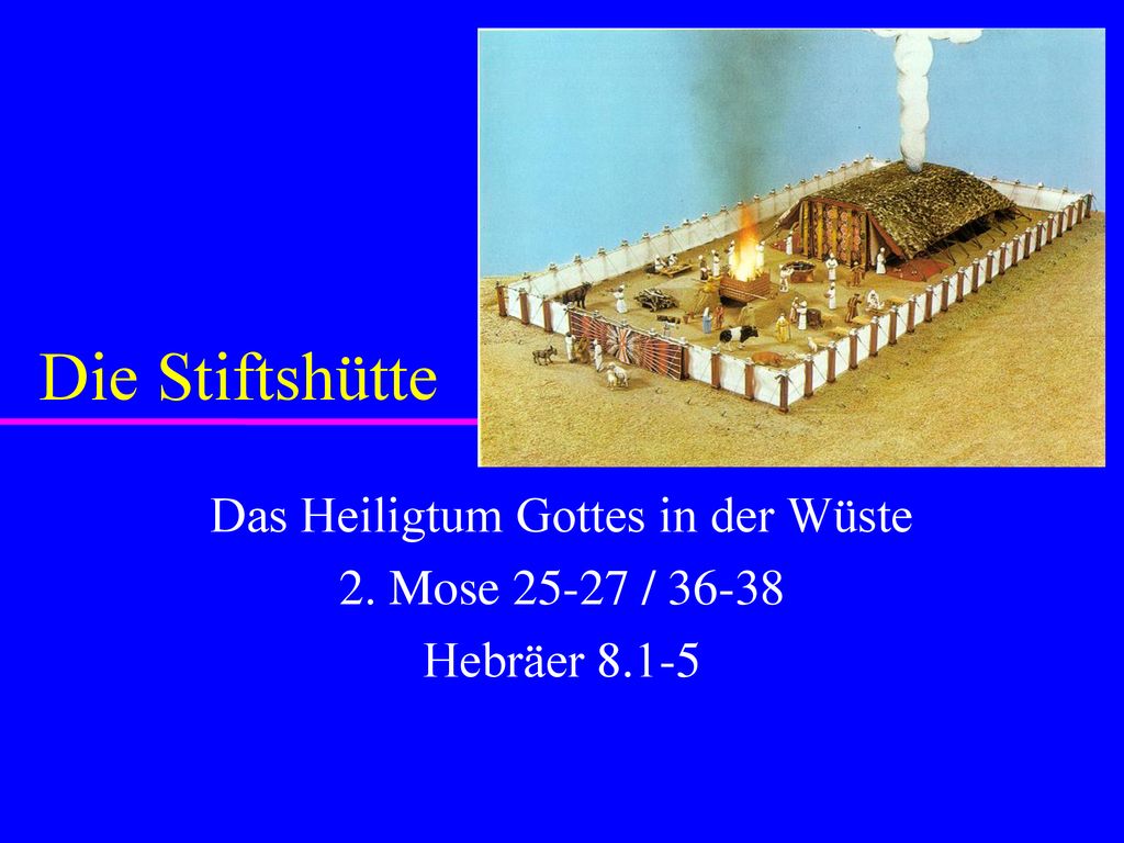 Das Heiligtum Gottes in der Wüste 2. Mose / Hebräer 8.1-5