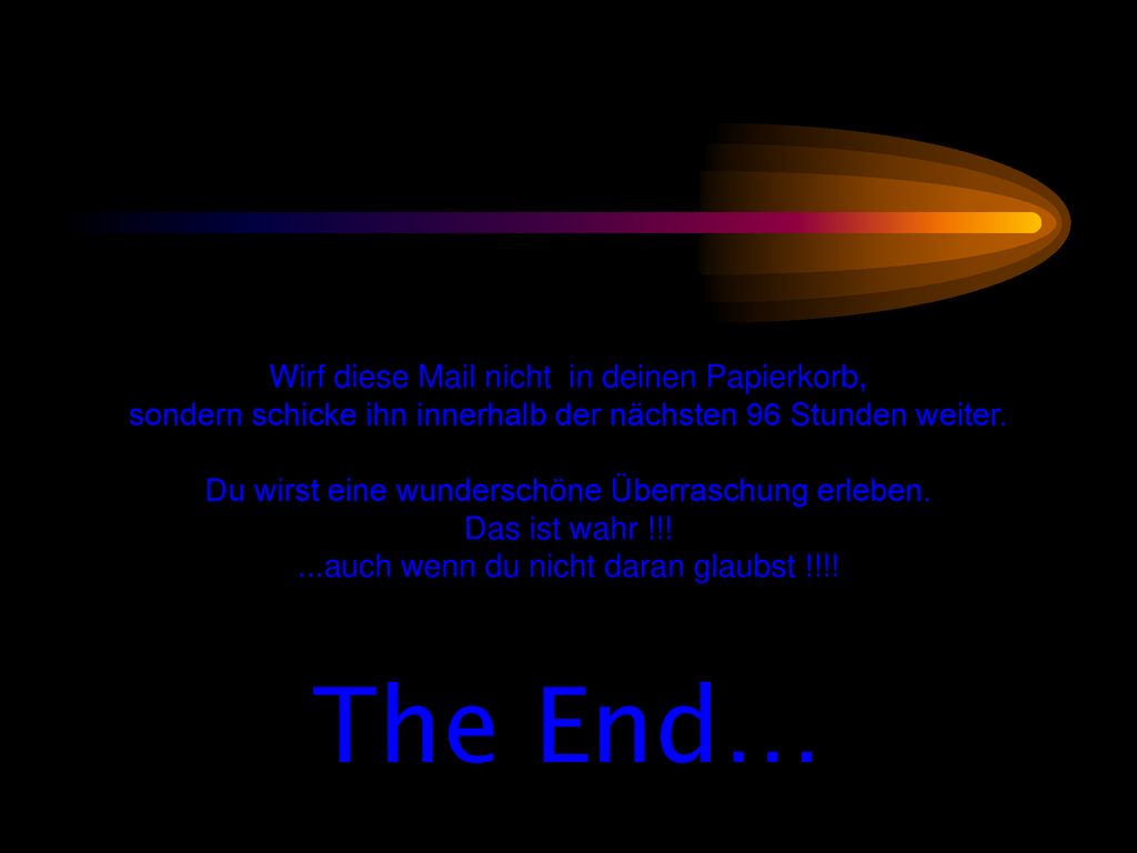 The End… Wirf diese Mail nicht in deinen Papierkorb,