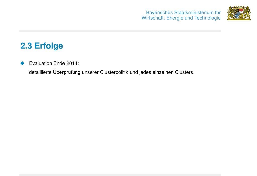 2.3 Erfolge Evaluation Ende 2014: detaillierte Überprüfung unserer Clusterpolitik und jedes einzelnen Clusters.