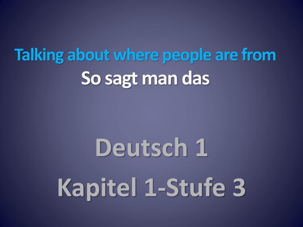 Talking about where people are from So sagt man das