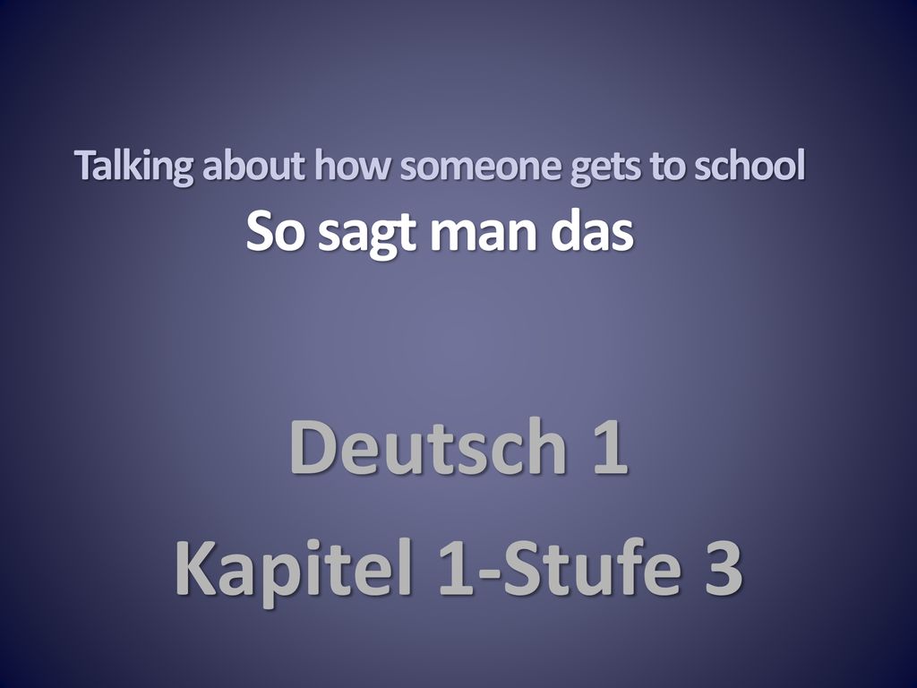 Talking about how someone gets to school So sagt man das
