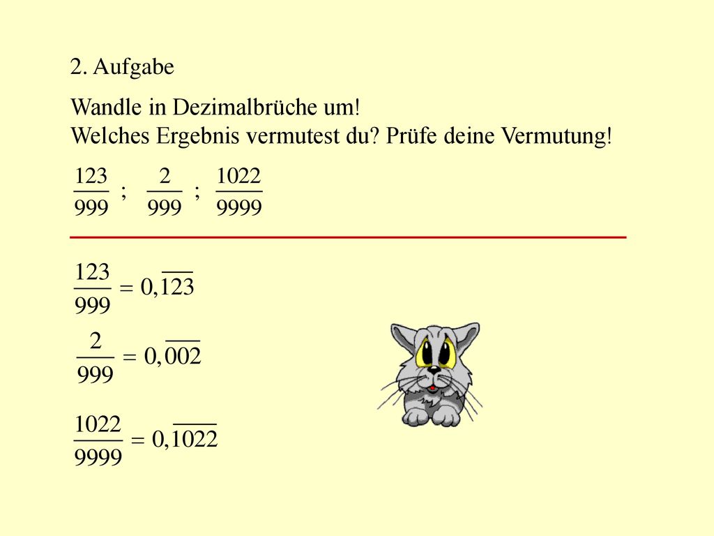 2. Aufgabe Wandle in Dezimalbrüche um! Welches Ergebnis vermutest du Prüfe deine Vermutung!