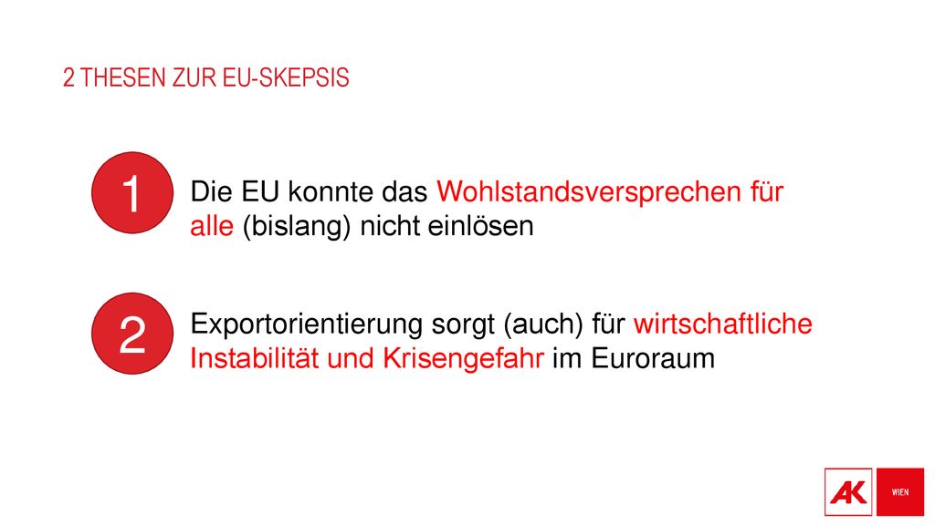 2 Thesen zur EU-Skepsis Die EU konnte das Wohlstandsversprechen für alle (bislang) nicht einlösen.