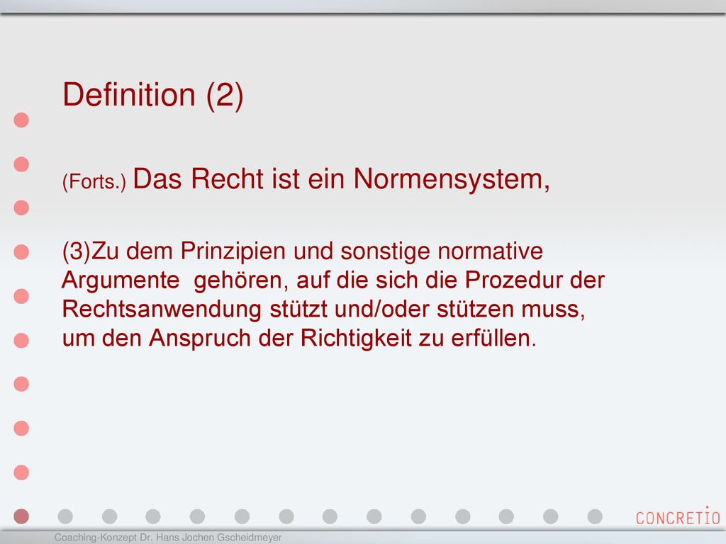 Definition (2) (Forts.) Das Recht ist ein Normensystem,