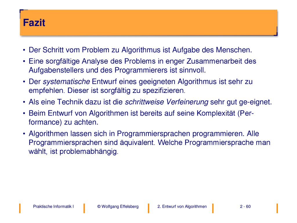 Fazit Der Schritt vom Problem zu Algorithmus ist Aufgabe des Menschen.