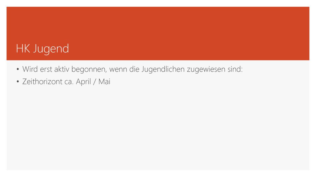 HK Jugend Wird erst aktiv begonnen, wenn die Jugendlichen zugewiesen sind: Zeithorizont ca.