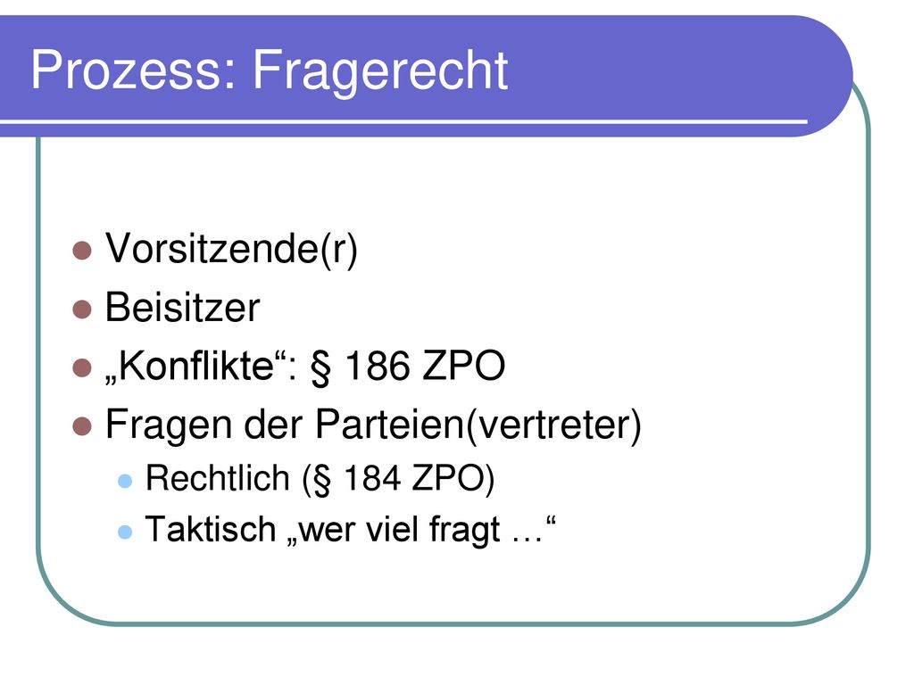 Prozess: Fragerecht Vorsitzende(r) Beisitzer „Konflikte : § 186 ZPO