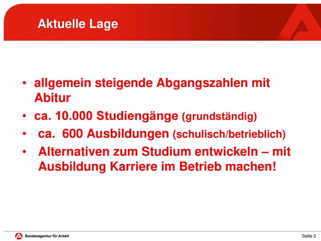 Aktuelle Lage allgemein steigende Abgangszahlen mit Abitur. ca Studiengänge (grundständig)