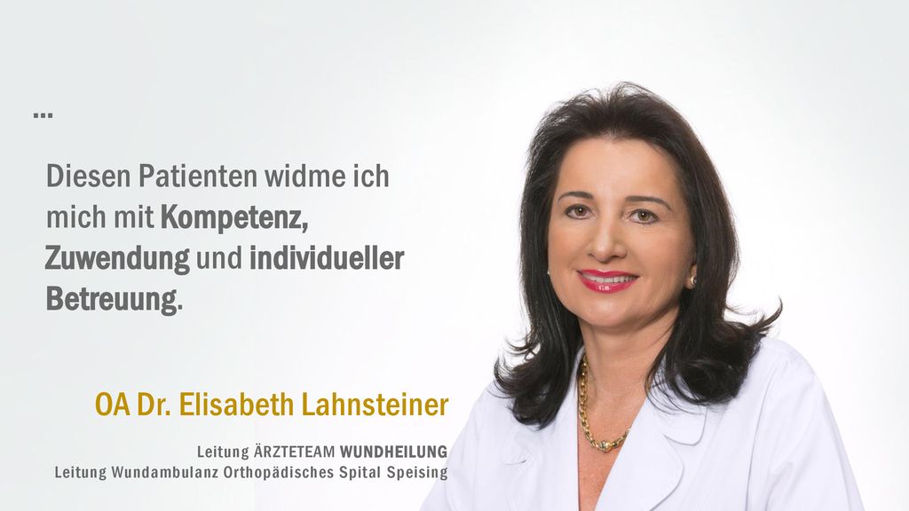 … Diesen Patienten widme ich mich mit Kompetenz, Zuwendung und individueller Betreuung. OA Dr. Elisabeth Lahnsteiner.