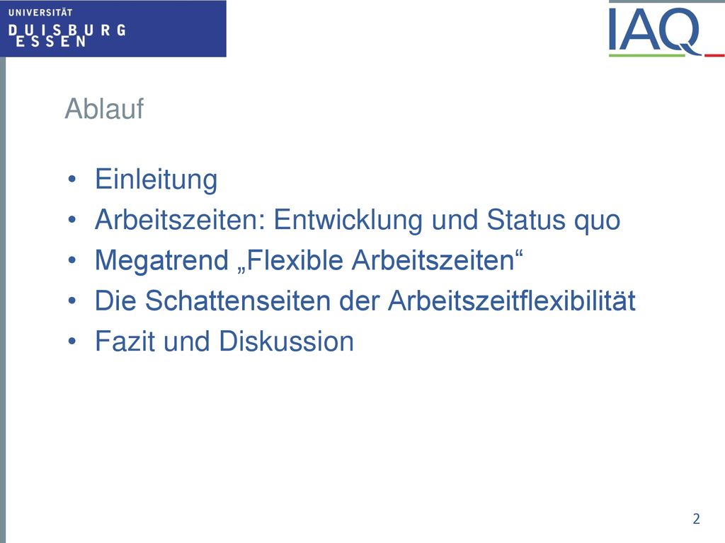 Ablauf Einleitung. Arbeitszeiten: Entwicklung und Status quo. Megatrend „Flexible Arbeitszeiten Die Schattenseiten der Arbeitszeitflexibilität.