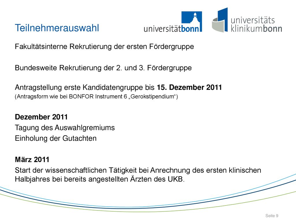 Teilnehmerauswahl Fakultätsinterne Rekrutierung der ersten Fördergruppe. Bundesweite Rekrutierung der 2. und 3. Fördergruppe.