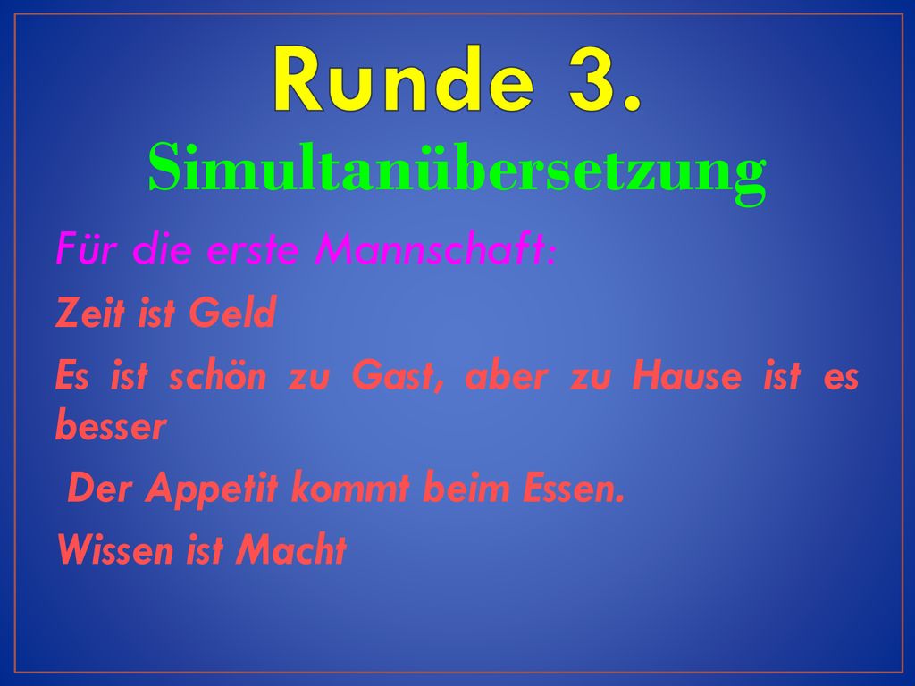 Runde 3. Simultanübersetzung Für die erste Mannschaft: Zeit ist Geld