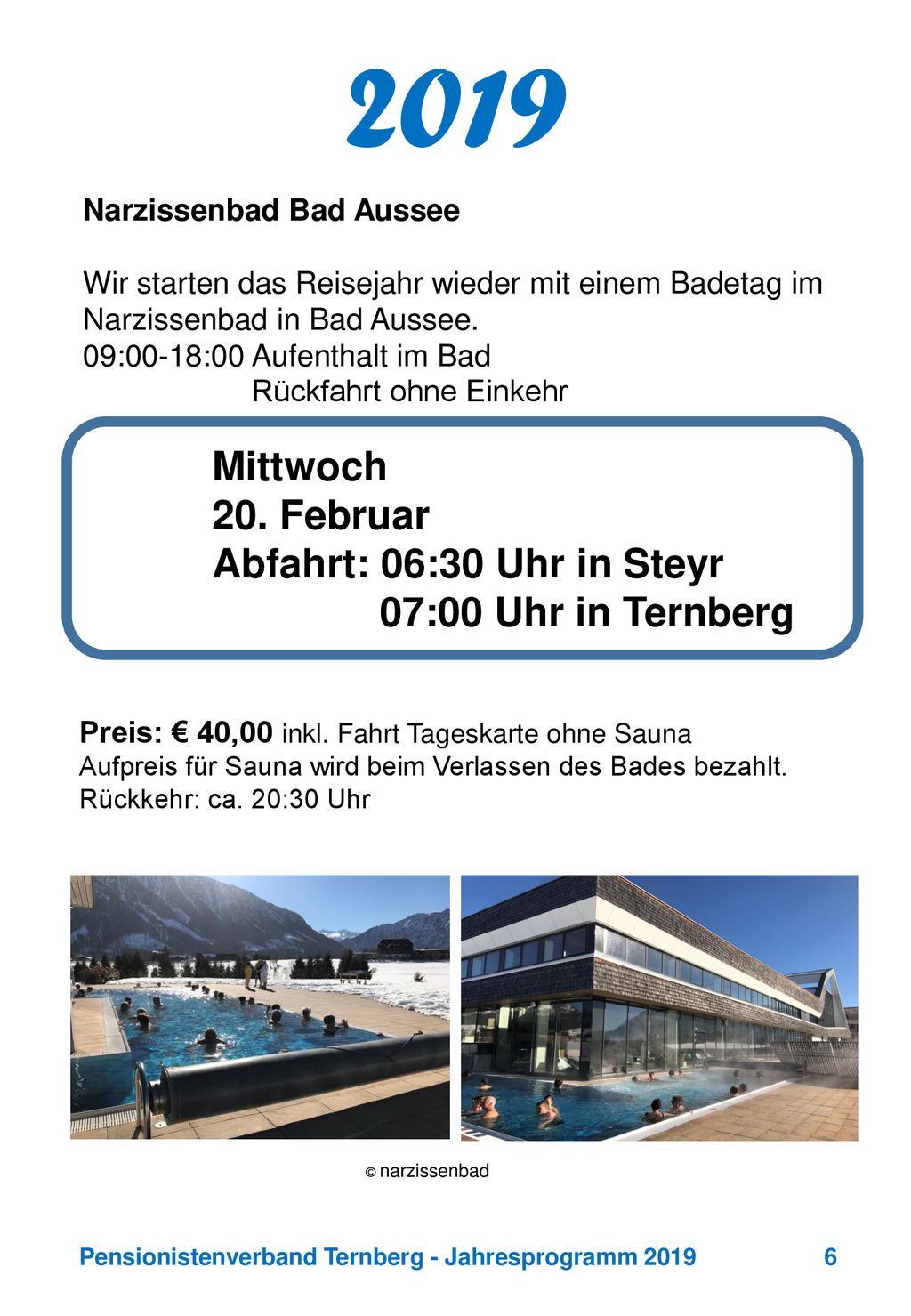 2019 Mittwoch 20. Februar Abfahrt: 06:30 Uhr in Steyr 07:00 Uhr in Ternberg.