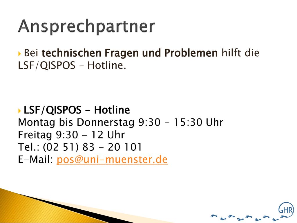 Ansprechpartner Bei technischen Fragen und Problemen hilft die LSF/QISPOS – Hotline.