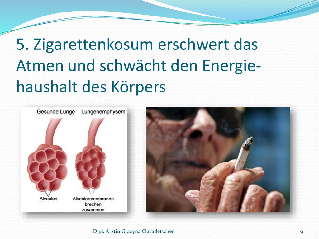 5. Zigarettenkosum erschwert das Atmen und schwächt den Energie- haushalt des Körpers