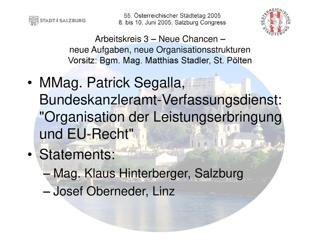 Arbeitskreis 3 – Neue Chancen – neue Aufgaben, neue Organisationsstrukturen Vorsitz: Bgm. Mag. Matthias Stadler, St. Pölten