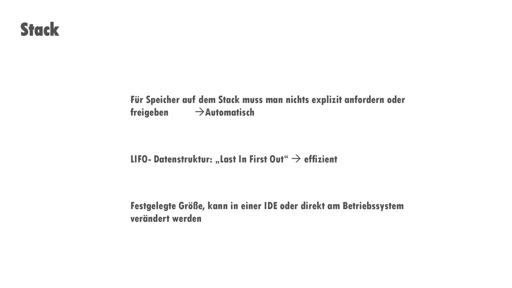 Stack Für Speicher auf dem Stack muss man nichts explizit anfordern oder freigeben Automatisch.