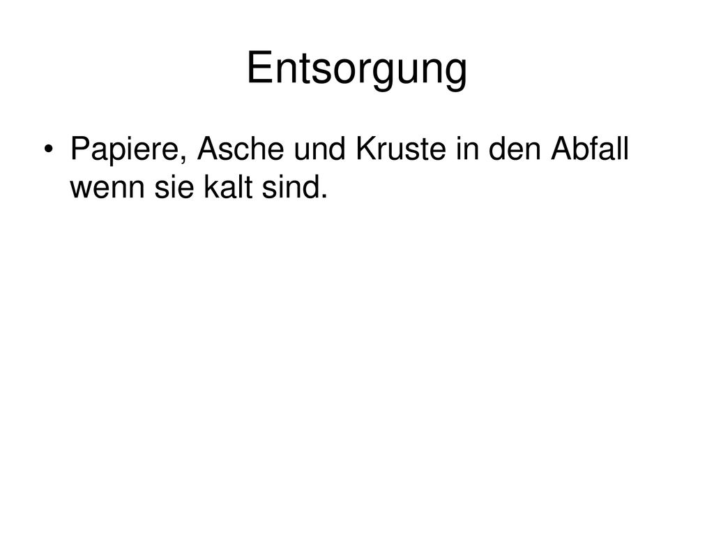 Entsorgung Papiere, Asche und Kruste in den Abfall wenn sie kalt sind.
