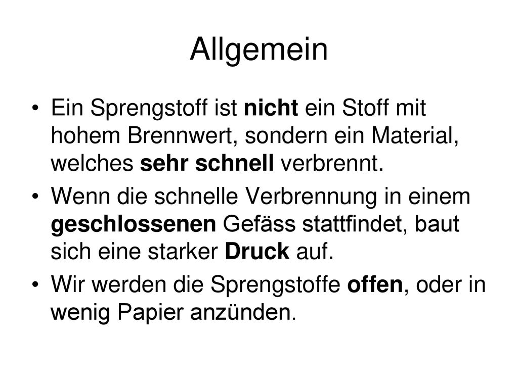 Allgemein Ein Sprengstoff ist nicht ein Stoff mit hohem Brennwert, sondern ein Material, welches sehr schnell verbrennt.