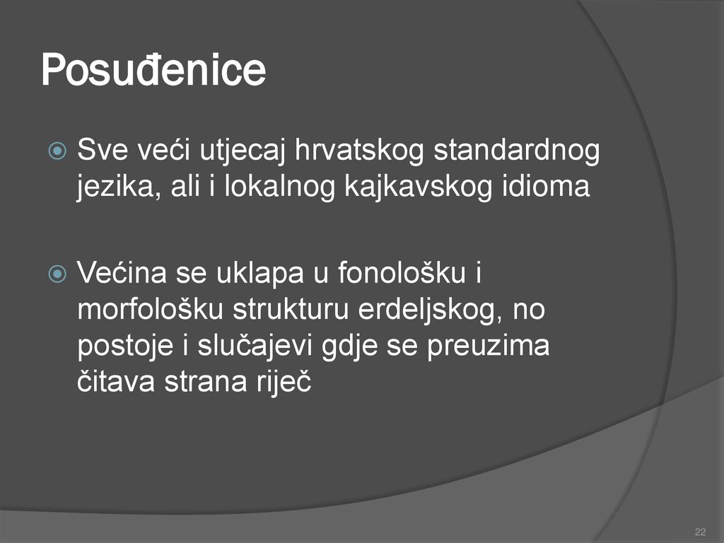 Posuđenice Sve veći utjecaj hrvatskog standardnog jezika, ali i lokalnog kajkavskog idioma.