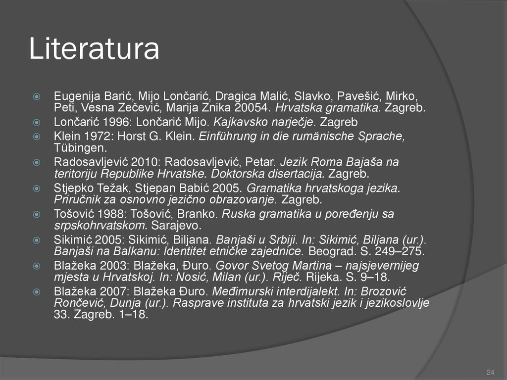 Literatura Eugenija Barić, Mijo Lončarić, Dragica Malić, Slavko, Pavešić, Mirko, Peti, Vesna Zečević, Marija Znika Hrvatska gramatika. Zagreb.