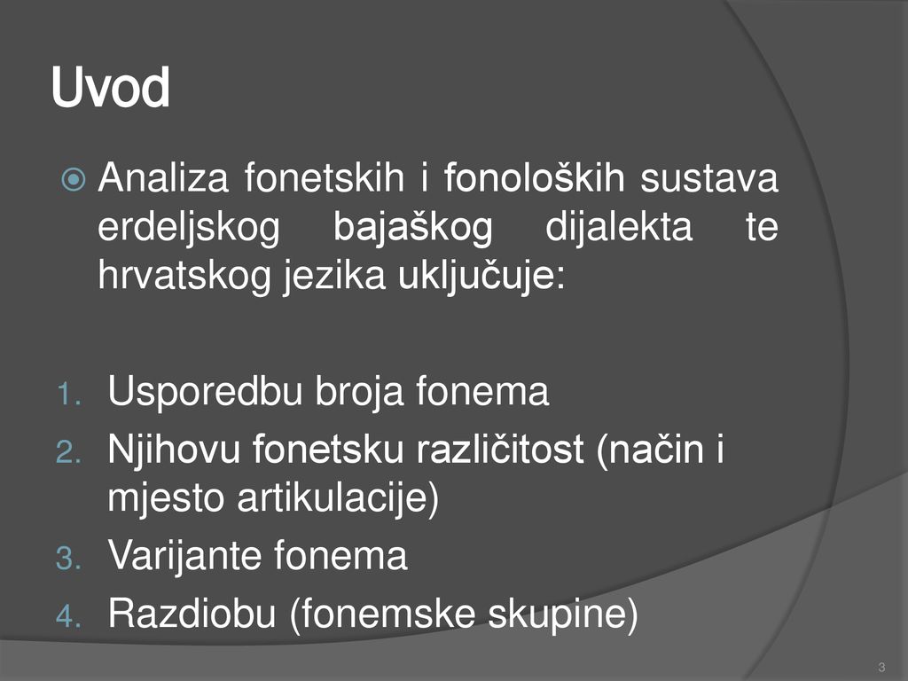 Uvod Analiza fonetskih i fonoloških sustava erdeljskog bajaškog dijalekta te hrvatskog jezika uključuje: