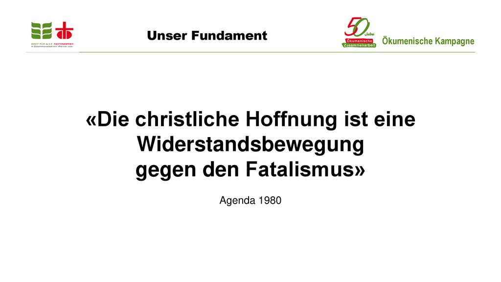 Unser Fundament «Die christliche Hoffnung ist eine Widerstandsbewegung gegen den Fatalismus» Agenda