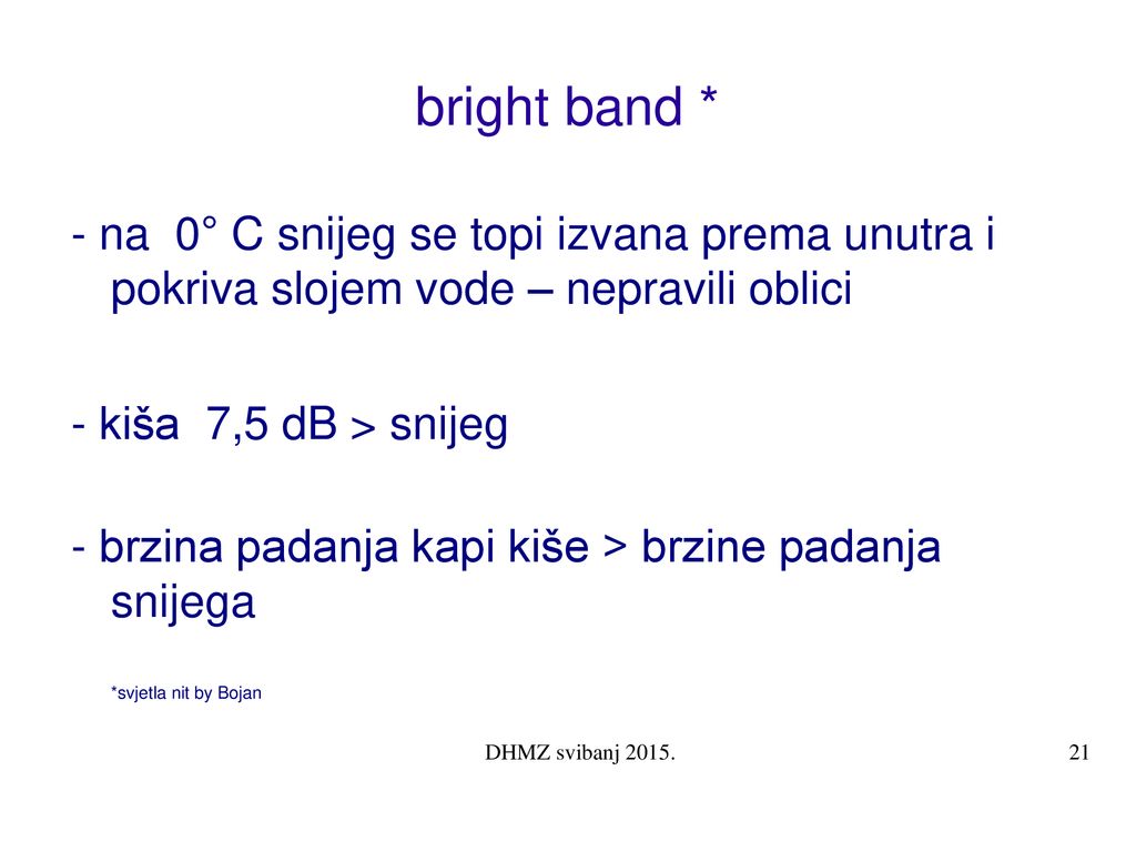 bright band * - na 0° C snijeg se topi izvana prema unutra i pokriva slojem vode – nepravili oblici.