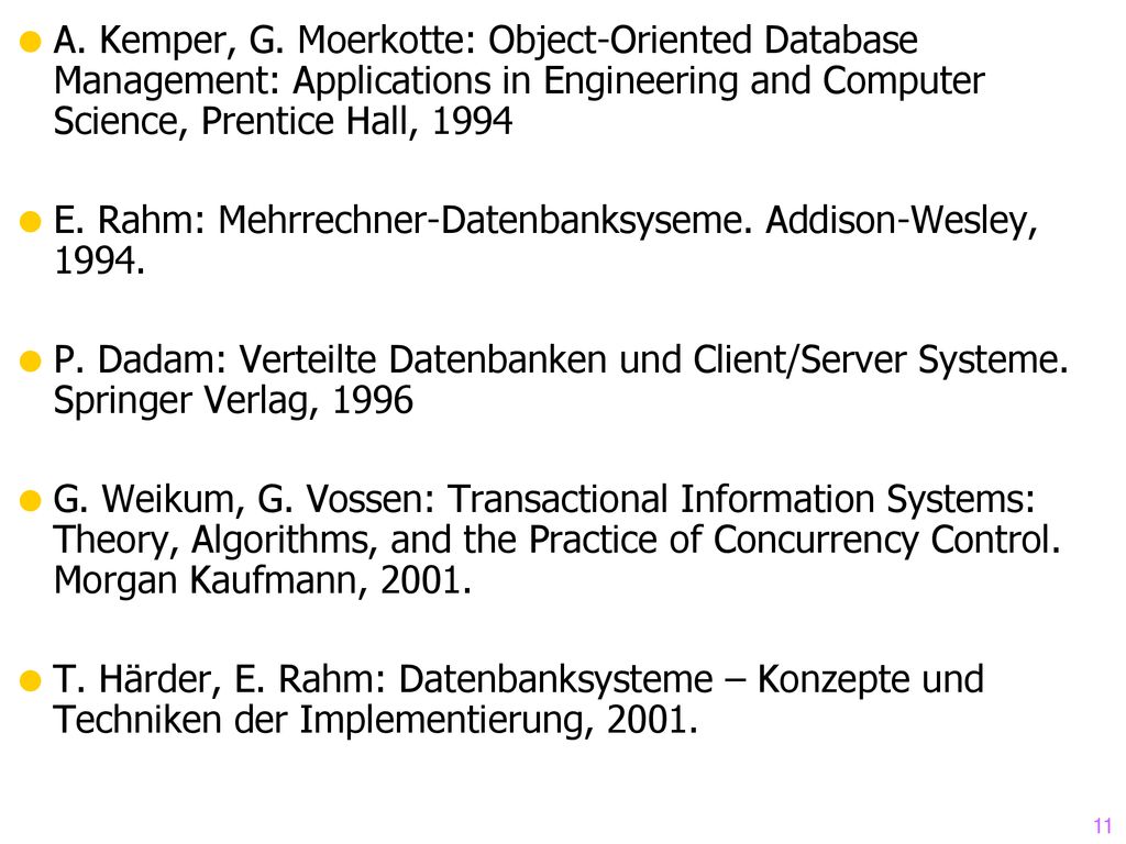 A. Kemper, G. Moerkotte: Object-Oriented Database Management: Applications in Engineering and Computer Science, Prentice Hall, 1994