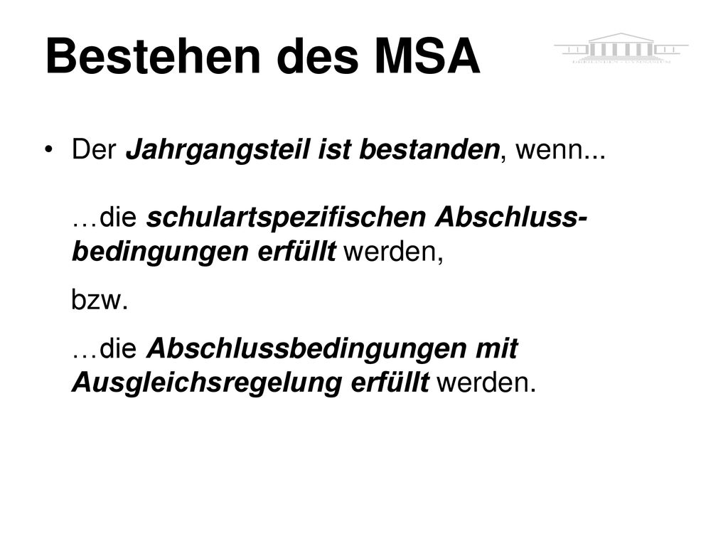 Bestehen des MSA Der Jahrgangsteil ist bestanden, wenn... …die schulartspezifischen Abschluss-bedingungen erfüllt werden,