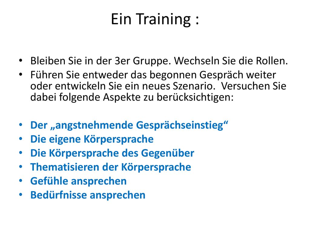 Ein Training : Bleiben Sie in der 3er Gruppe. Wechseln Sie die Rollen.